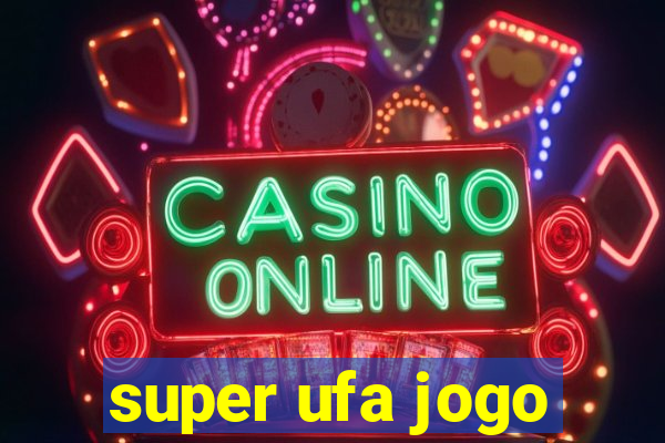 super ufa jogo